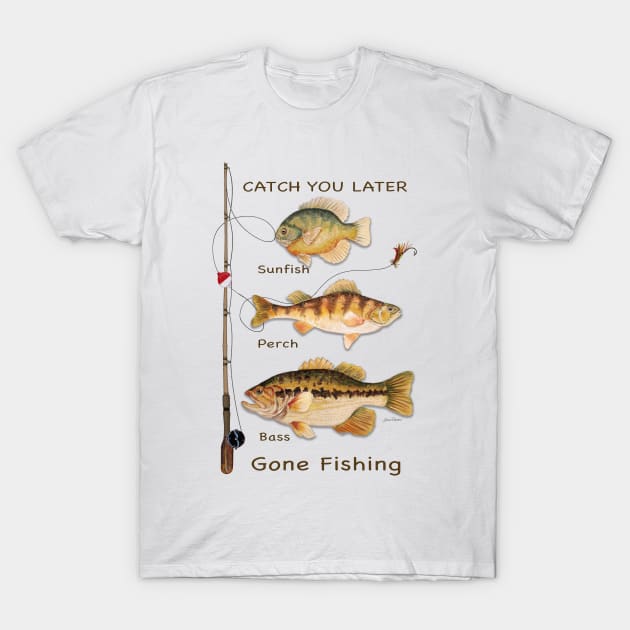 Catch You Later-Gone Fishing 2 T-Shirt by Jean Plout Designs